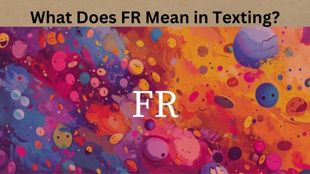 What Does FR Mean in Texting